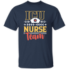 ICU Team, Nurse Team, Love Nurse, Gift For Nurse, My Dreamteam, Best Nurse Unisex T-Shirt