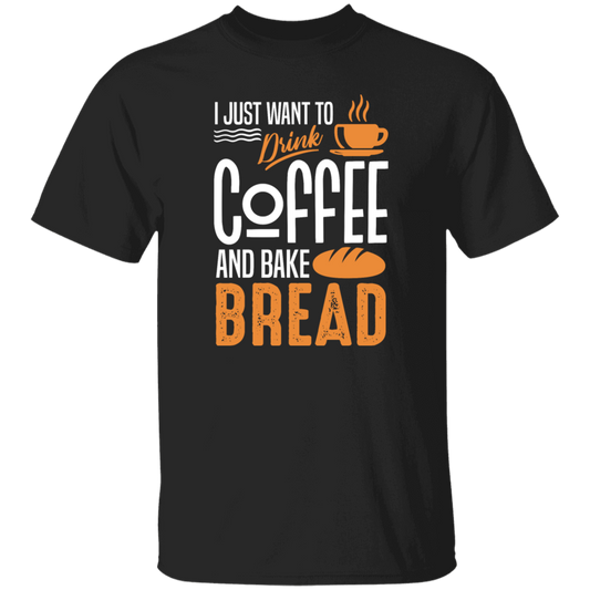 I Just Want To Drink Coffee And Bake Bread Baking