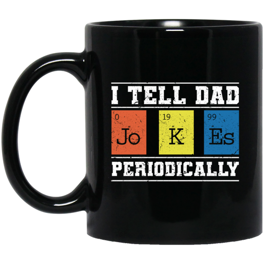 I Tell Dad Jokes Periodically Chemistry Gift, Chemical Lover Black Mug