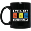 I Tell Dad Jokes Periodically Chemistry Gift, Chemical Lover Black Mug