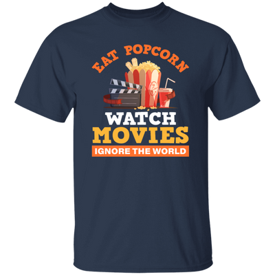 Eat Popcorn, Watch Movies, Ignore The World, My Life Is Movie, Retire And Relax Unisex T-Shirt