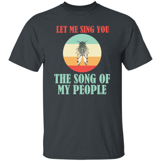 Let Me Sing You The Song of My People Cicadas Infestation Unique Hobby Unisex T-Shirt