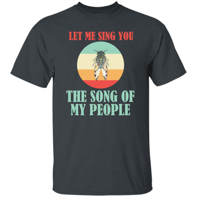 Let Me Sing You The Song of My People Cicadas Infestation Unique Hobby Unisex T-Shirt