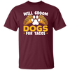 Dogs Love, Will Groom Dogs For Tacos, Retro Dogs And Tacos Gift Unisex T-Shirt