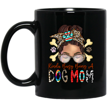 Dog Lover, Kinda Busy Being A Dog Mom, Best Dog Mom, Love Dog Like Mom Black Mug
