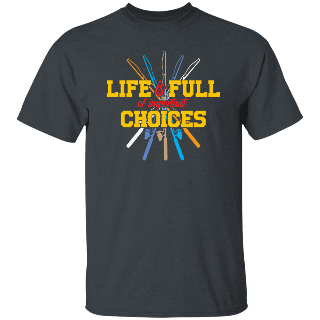 Life Is Full Of Important Choices Fishing Poles Retro