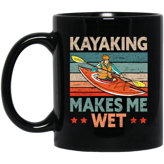 Funny Kayak Boat Design Kayaking Makes Me Wet