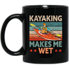 Funny Kayak Boat Design Kayaking Makes Me Wet