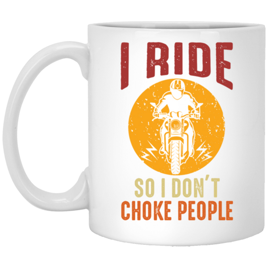 I Ride So I Dont Choke People