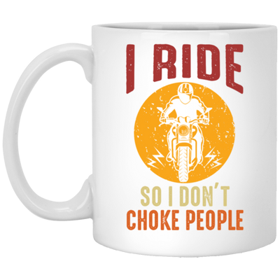 I Ride So I Dont Choke People