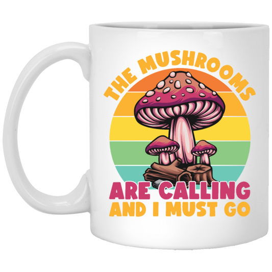 Mushroom Lover The Mushrooms Are Calling And I Must Go