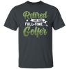 Retired And Now Full-Time Golfer, Golf Lover, Golf Club, Golfer Gift