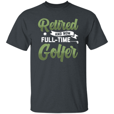 Retired And Now Full-Time Golfer, Golf Lover, Golf Club, Golfer Gift