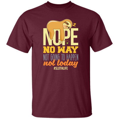 No Way Not Going To Happen Sloth Nope Not Today Gift Sloth Lover Unisex T-Shirt