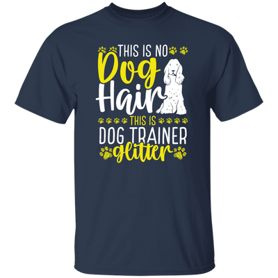 This Is No Dog Hair This Is Dog Trainer Glitter, Love Dog Gift, Gift For Pet Unisex T-Shirt