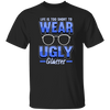 Life Is Too Short To Wear Ugly Glasses Gift