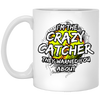 I Am The Crazy Catcher They Warned You About