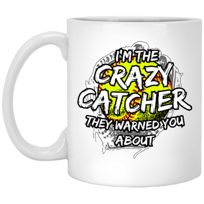 I Am The Crazy Catcher They Warned You About