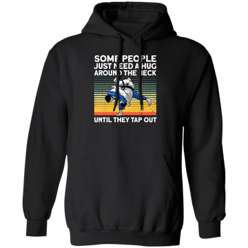 Some People Just Need A Hug Around The Neck, Until They Tap Out, Retro Martial Art Pullover Hoodie