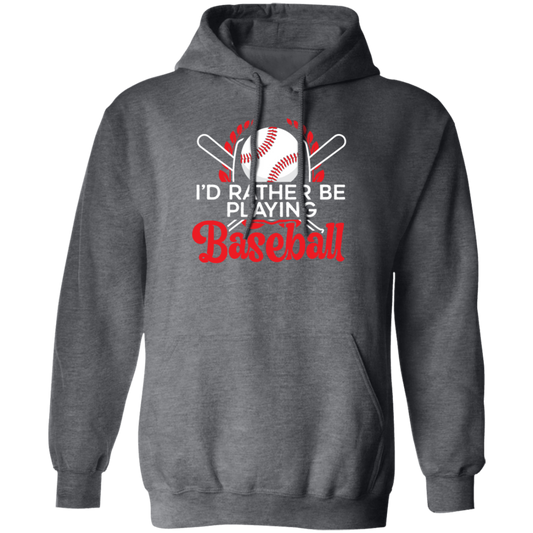 Best Baseball, I Would Rather Be Playing Baseball, Love Ball Sport, Best Sport Gift Pullover Hoodie