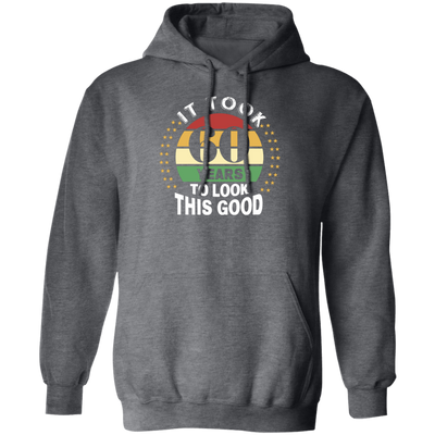 Took 60 Years To Look This Good Pullover Hoodie