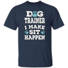 Great And Funny Dog Training, Dog Trainer I Make Sit Happen,