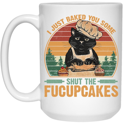 I Just Baked You Some Shut The Fucupcakes