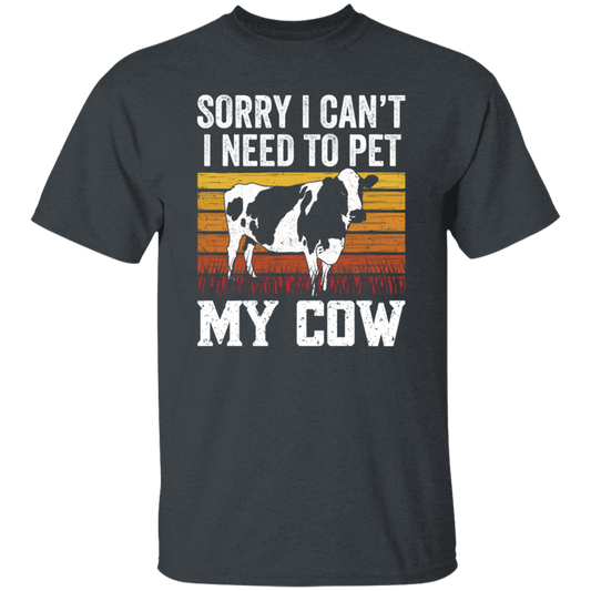 Cow Lover, Sorry I Cannot, I Need To Pet My Cow, Retro Cow Gift, Best Cow Unisex T-Shirt