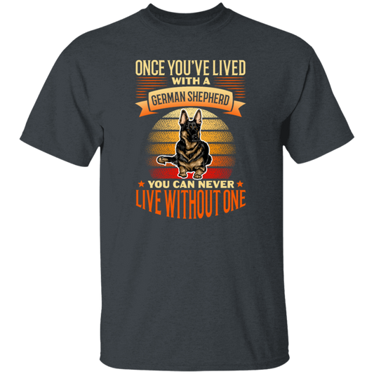 Shepherd Lover, Once You're Lived With A German Shepherd, You Can Never Live Without One Unisex T-Shirt