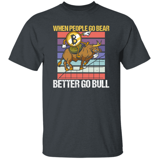 When People Go Bear Better Go Bull, Retro Bitcoin Gift, Love Bull Unisex T-Shirt