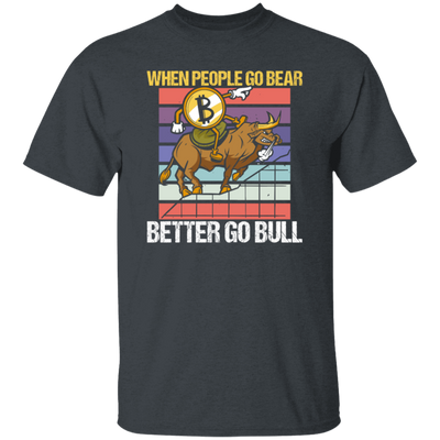 When People Go Bear Better Go Bull, Retro Bitcoin Gift, Love Bull Unisex T-Shirt