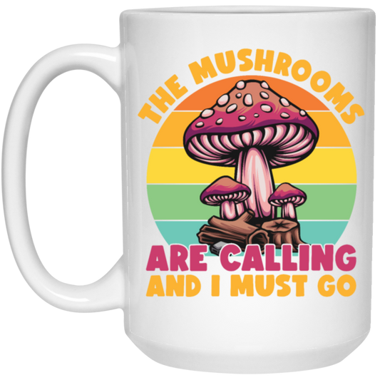 Mushroom Lover The Mushrooms Are Calling And I Must Go