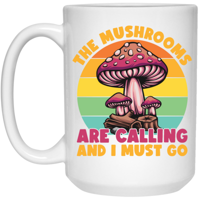 Mushroom Lover The Mushrooms Are Calling And I Must Go