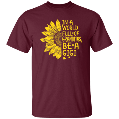 Gigi Gift, In A World Full Of Grandmas Be Gigi Sunflower Unisex T-Shirt