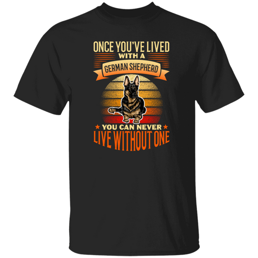 Shepherd Lover, Once You're Lived With A German Shepherd, You Can Never Live Without One Unisex T-Shirt