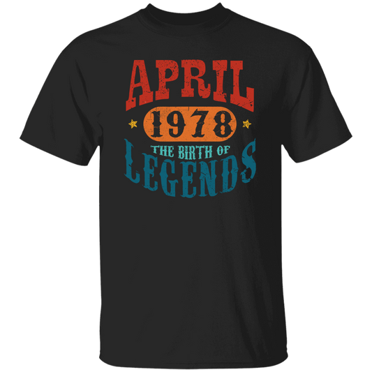 April 1978 Birth of Legend Birthday Gift Happy Lover Funny Unisex T-Shirt