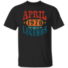 April 1978 Birth of Legend Birthday Gift Happy Lover Funny Unisex T-Shirt