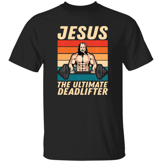 Retro Jesus Gift, Jesus The Ultimate Deadlifter, Jesus Vintage, My Jesus Unisex T-Shirt