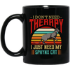 Sphynx Cat I Do Not Need Therapy - Retro Style Cats Black Mug