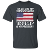 Best President, Jesus Is My Savior, Trump Is My President, Love America Unisex T-Shirt