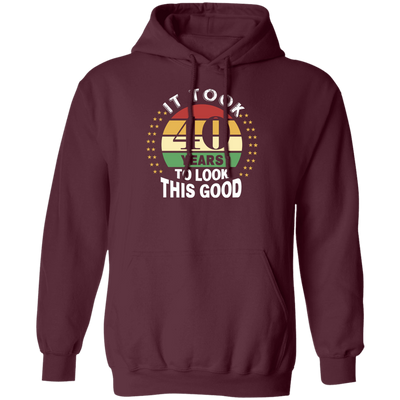 Took 40 Years To Look This Good Pullover Hoodie