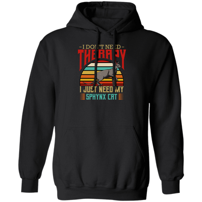 Sphynx Cat I Do Not Need Therapy - Retro Style Cats Pullover Hoodie