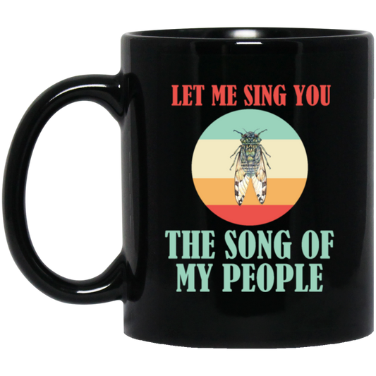 Let Me Sing You The Song of My People Cicadas Infestation Unique Hobby Black Mug