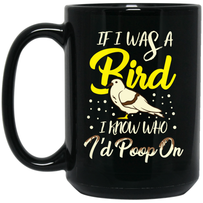 Birds Bird Lover I know Who I_d Poop On Bird Gift