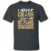 Hobby Flying I Never Crash My RC Plane Gift For Pilot Airplan Lover Unisex T-Shirt