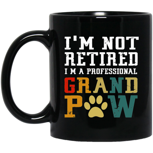 I'm Not Retired I'm A Professional Grand Paw Black Mug