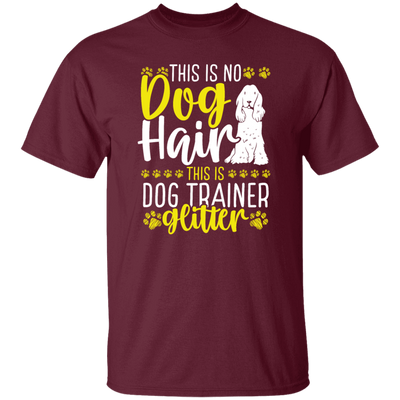 This Is No Dog Hair This Is Dog Trainer Glitter, Love Dog Gift, Gift For Pet Unisex T-Shirt