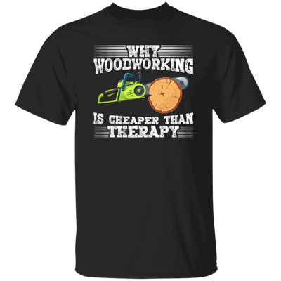 Why Woodworking. Is Cheaper  Than Therapy Funny