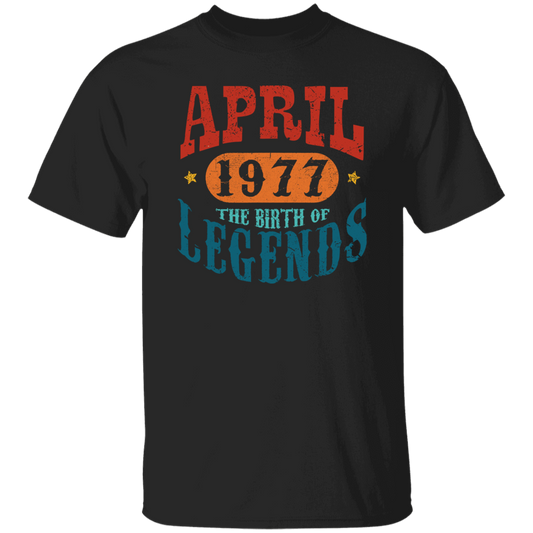 April 1977 Birth of Legend Birthday Gift Happy Lover Funny Unisex T-Shirt