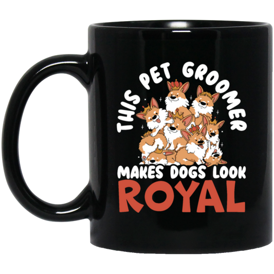 Love Royal Dogs, This Pet Groomer Makes Dogs Look Royal, Groomer Gift Black Mug